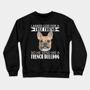 French Bulldog T-shirt - French Bulldog True Friend Crewneck Sweatshirt